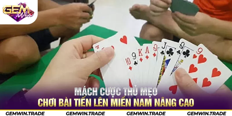 Mách cược thủ mẹo chơi bài tiến lên miền Nam nâng cao